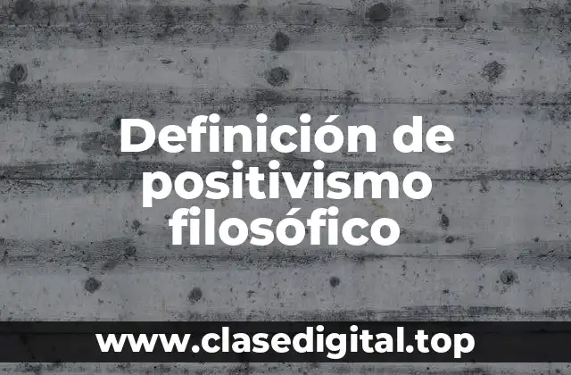 Definición de positivismo filosófico