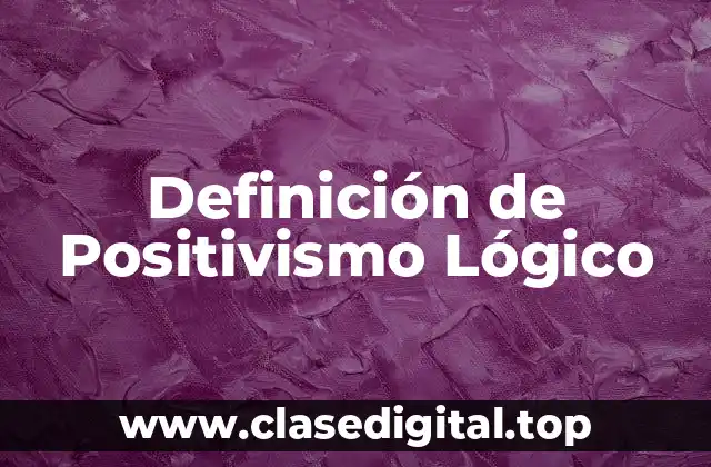 Definición de Positivismo Lógico