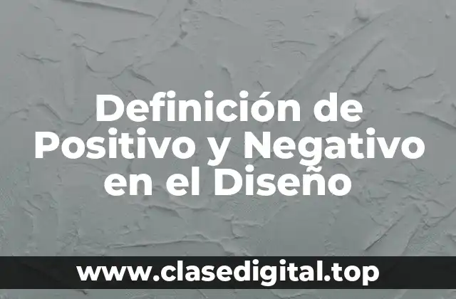 Definición de Positivo y Negativo en el Diseño