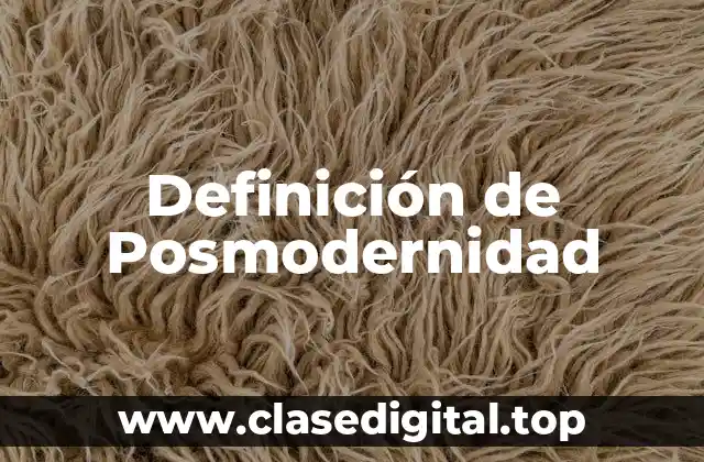 Definición técnica de Posmodernidad