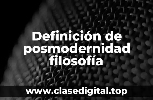 Definición de posmodernidad filosofía