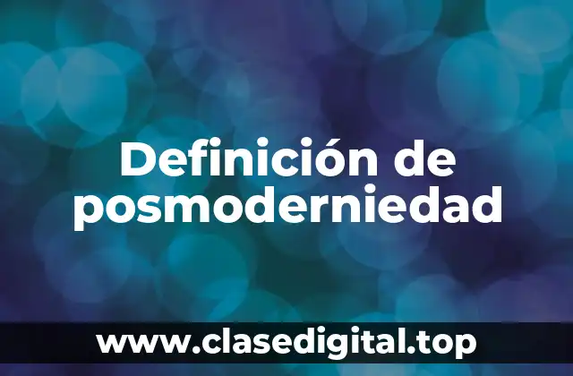 Definición de posmoderniedad