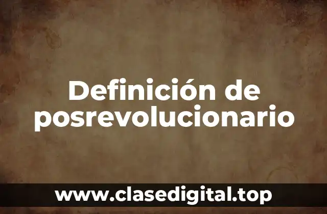 Definición de posrevolucionario