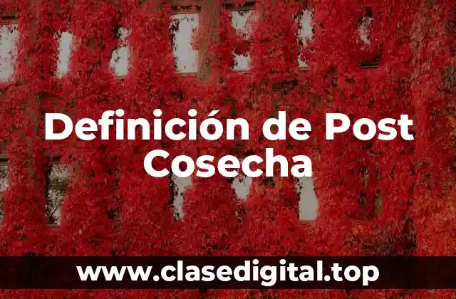 Definición de Post Cosecha