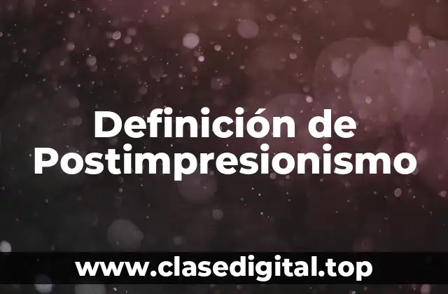 Definición de Postimpresionismo