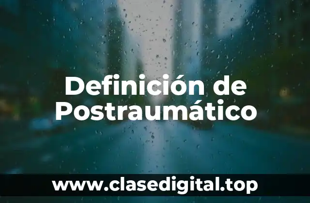 Definición de Postraumático