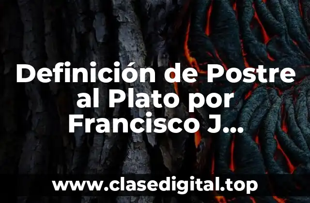 Definición de Postre al Plato por Francisco J. Migueloya