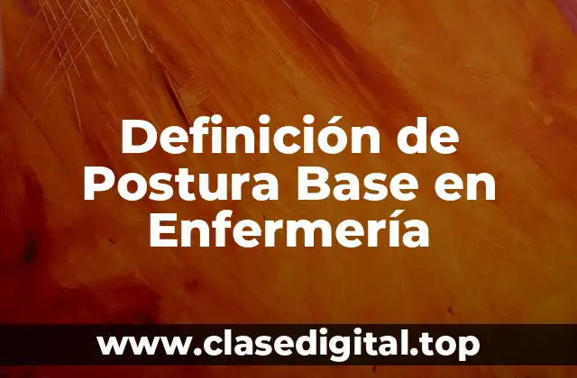 Definición de Postura Base en Enfermería