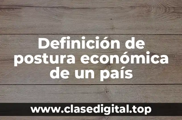 Definición de postura económica de un país