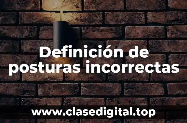 Ejemplos de posturas incorrectas