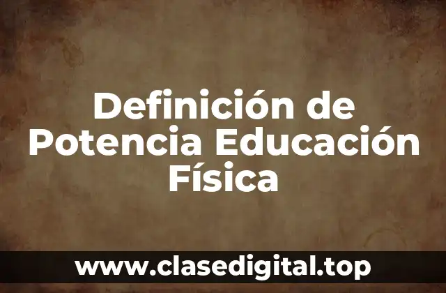 Definición Técnica de Potencia Educación Física