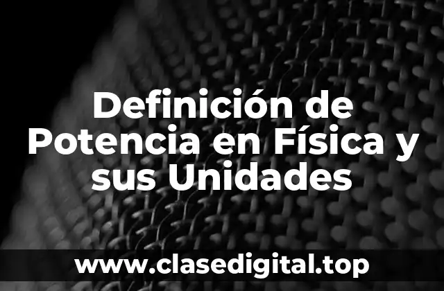 Definición de Potencia en Física y sus Unidades