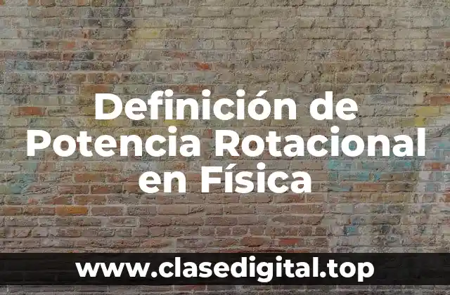 Definición de Potencia Rotacional en Física
