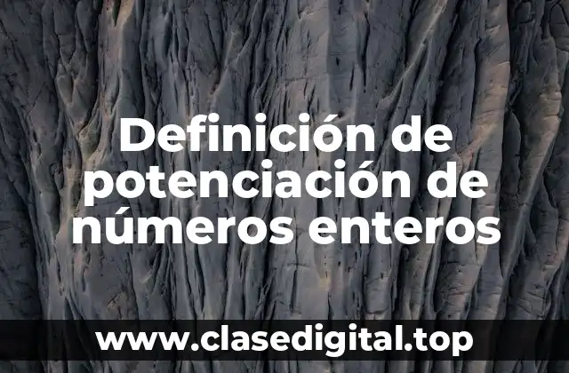 Definición de potenciación de números enteros
