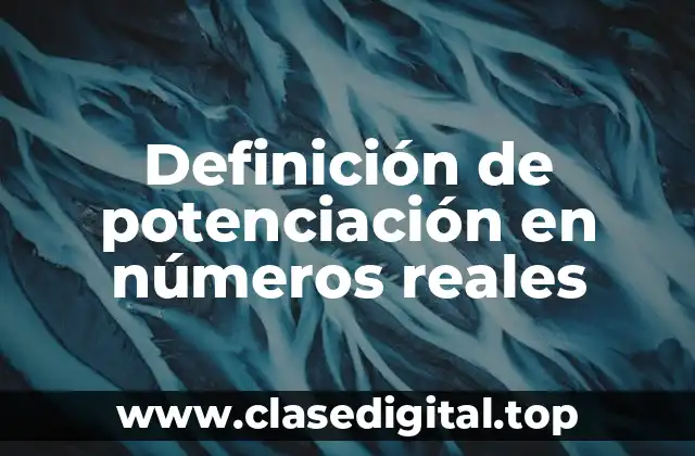 Definición de potenciación en números reales