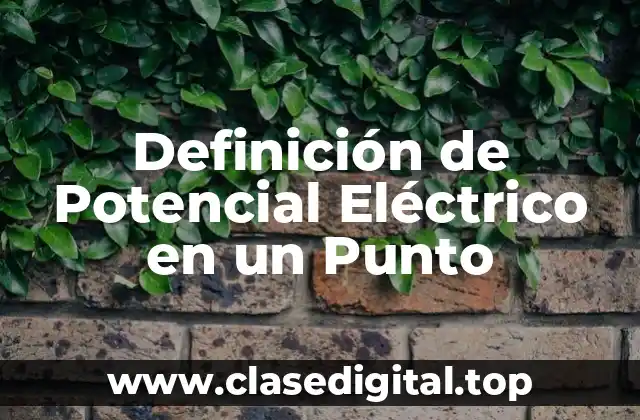 Definición de Potencial Eléctrico en un Punto