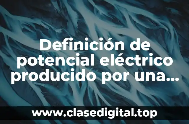 Definición de potencial eléctrico producido por una carga puntual