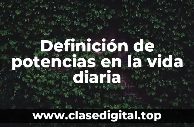 Definición de potencias en la vida diaria