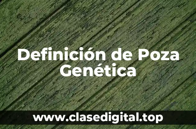 Definición de Poza Genética