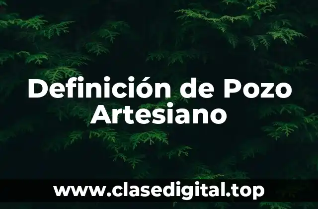 Definición de Pozo Artesiano