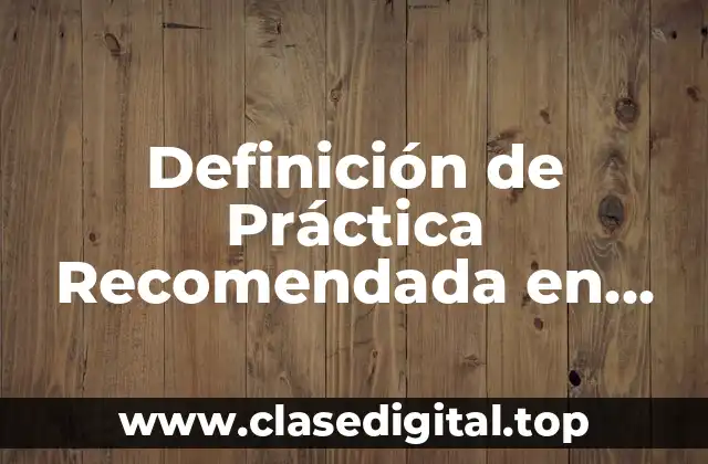 Definición de Práctica Recomendada en Ingeniería Mecánica