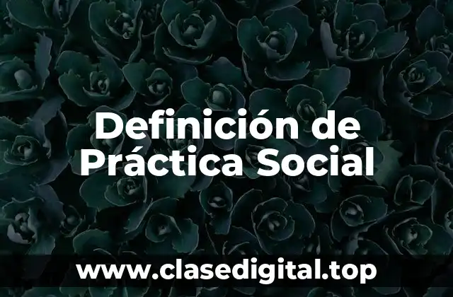 Definición de Práctica Social