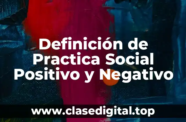 Definición de Practica Social Positivo y Negativo