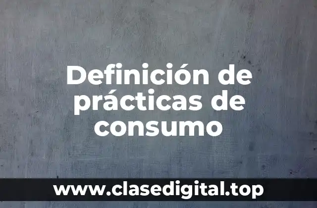 Ejemplos de prácticas de consumo