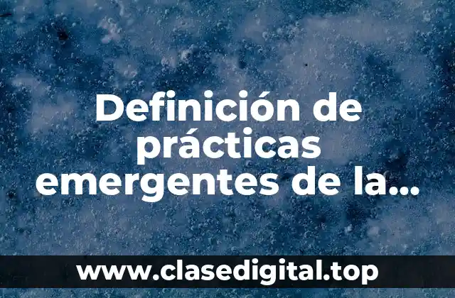 Definición de prácticas emergentes de la gestión empresarial