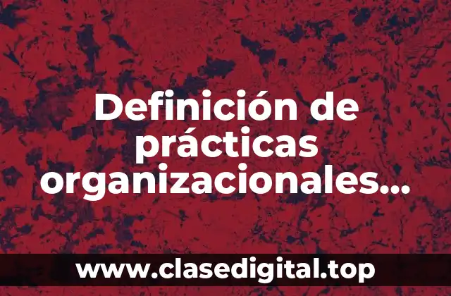 Ejemplos de prácticas organizacionales para asegurar la máxima calidad