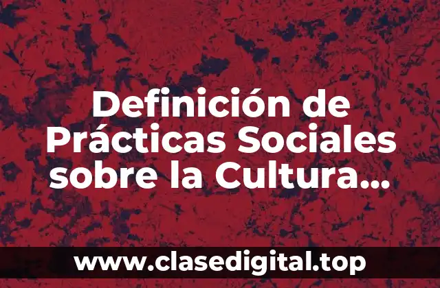 Definición de Prácticas Sociales sobre la Cultura Occidental