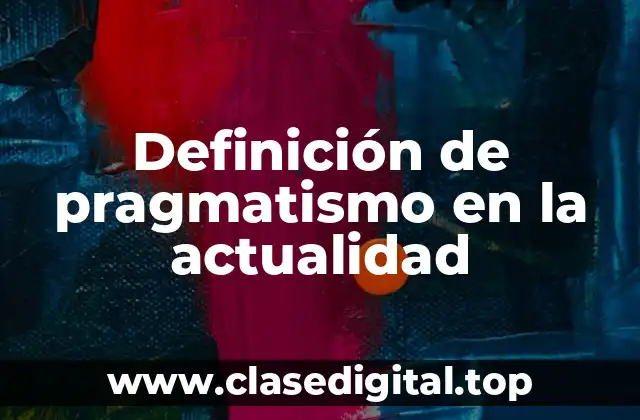 Definición de pragmatismo en la actualidad