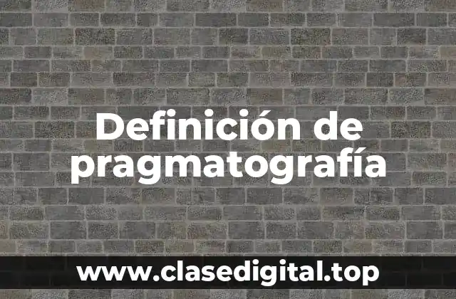 Definición de pragmatografía