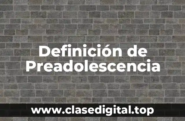 Definición de Preadolescencia