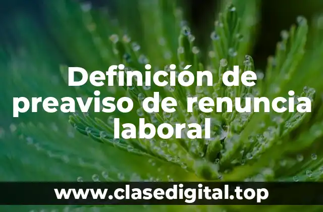 Definición de preaviso de renuncia laboral