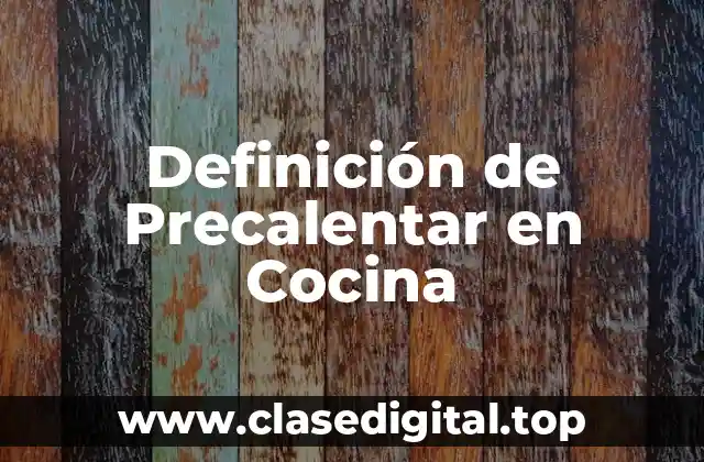 Definición de Precalentar en Cocina