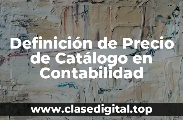 Definición de Precio de Catálogo en Contabilidad
