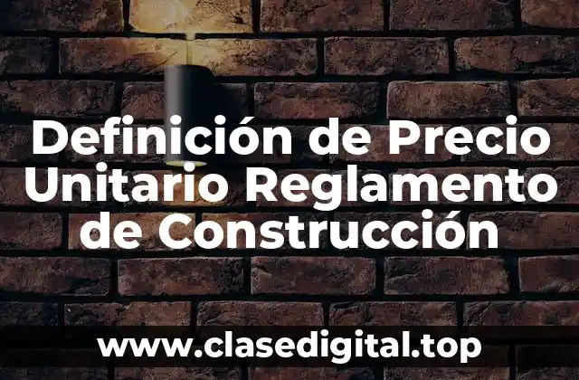 Definición de Precio Unitario Reglamento de Construcción