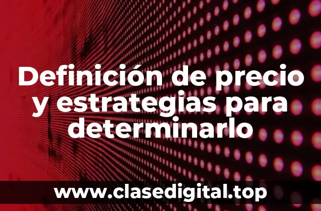 Definición de precio y estrategias para determinarlo