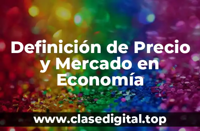 Definición de Precio y Mercado en Economía