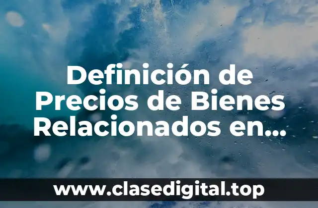 Definición de Precios de Bienes Relacionados en Economía
