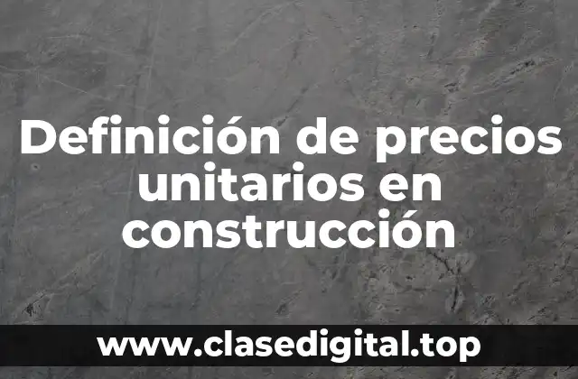 Definición de precios unitarios en construcción