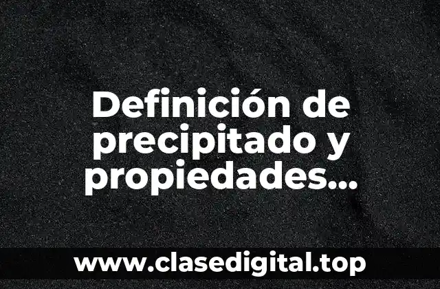 Definición de precipitado y propiedades digitales Yahoo