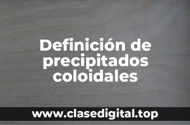 Definición de precipitados coloidales
