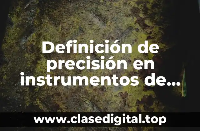 Definición de precisión en instrumentos de medición en física
