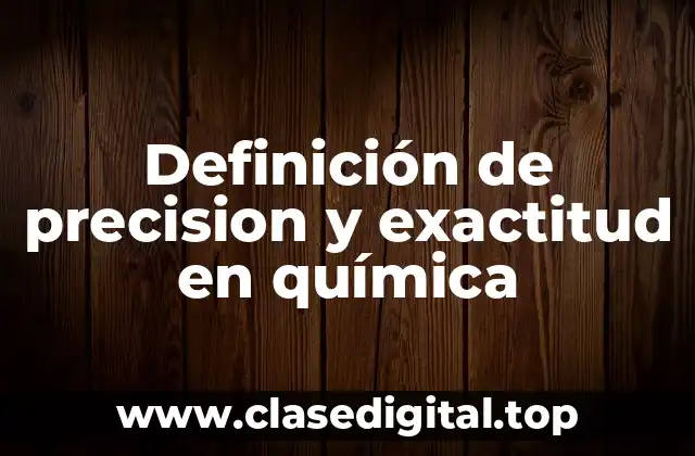 Definición de precision y exactitud en química