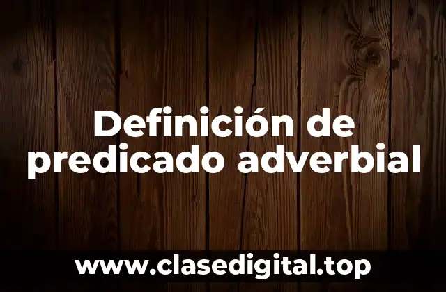 Definición de predicado adverbial