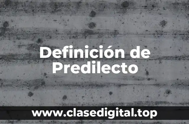 Definición de Predilecto