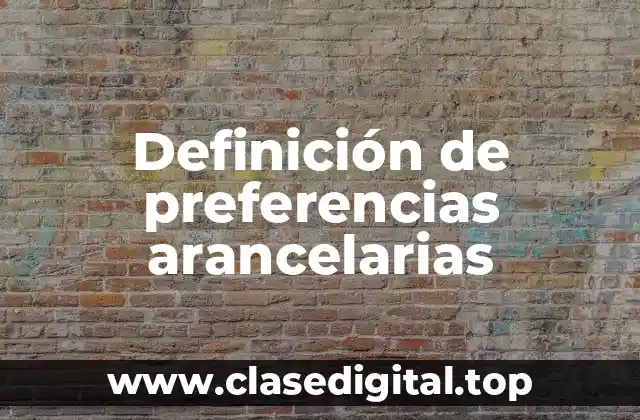 Definición de preferencias arancelarias