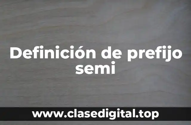 Definición de prefijo semi